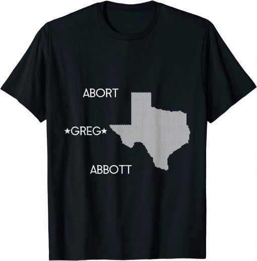 Abort Greg Abbott Boycott Texas Anti-Texas Gift Shirt