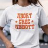 Abort Greg Abbott Official Shirt