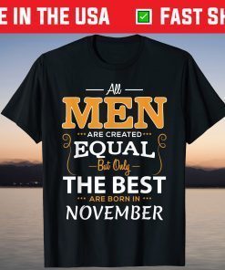 All Men Are Created Equal But Only The Best Are Born In November Shirt