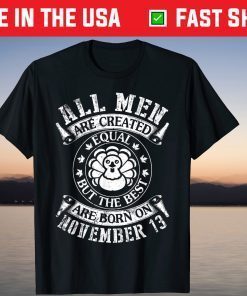 All Men Are Created Equal The Best Are Born On November 13 Tee Shirt