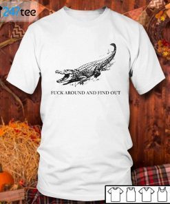 Alligator Fuck Around And Find Out Gift Shirt