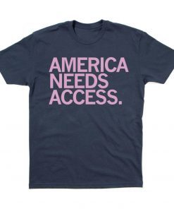 America Needs Access Us 2021 Shirt