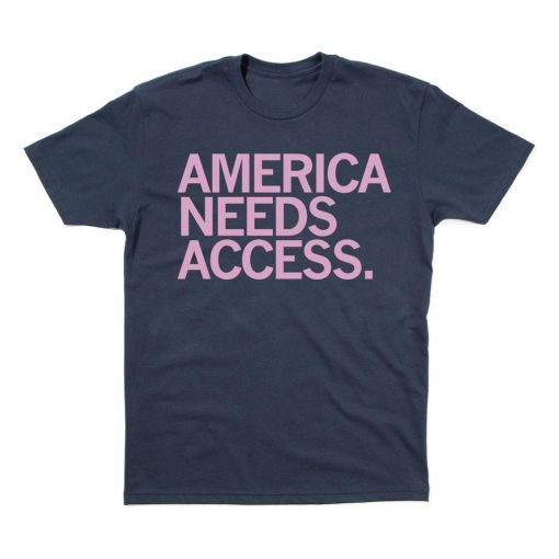 America Needs Access Us 2021 Shirt