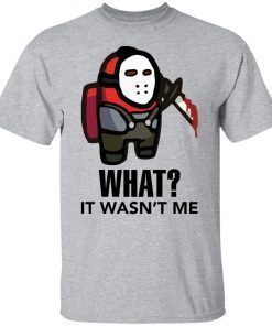 Among Us Jason Voorhees What It Wasn’t Me Gift Shirt