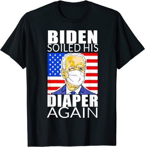 Anti Biden - Biden Soiled His Diaper Again Limited Shirt