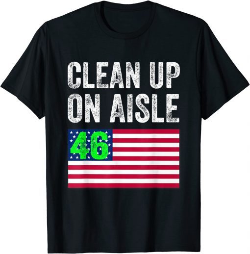 Anti-Biden Clean Up On Aisle 46 Impeach Biden Flag Us Gift Shirt