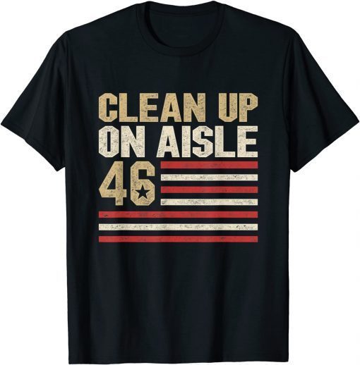 Anti Biden Clean Up On Aisle 46 Impeach Joe Biden Flag Gift Shirt