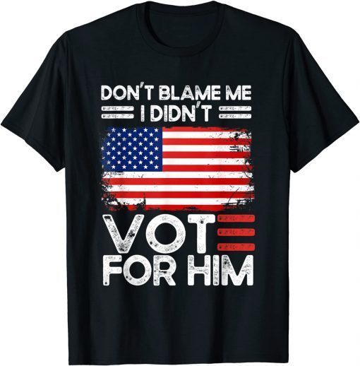 Anti Biden Don't Blame Me I didn't vote for him USA flag Unisex Shirt