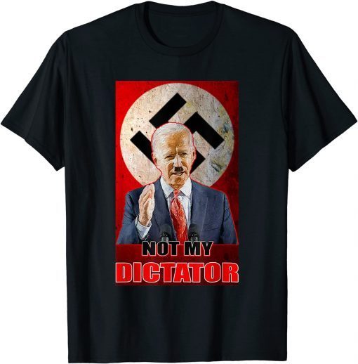 Anti Biden Joe Biden Not My Dictator Unisex Shirt