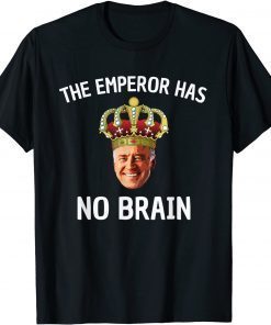 Anti-Biden The Emperor Has No Brain Gift Shirt