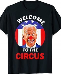 Anti Biden Welcome To The Circus Gift Shirt