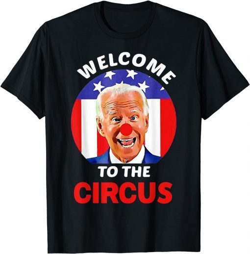 Anti Biden Welcome To The Circus Gift Shirt