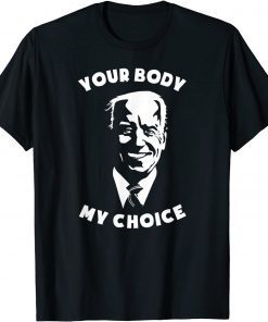 Anti Biden Your Body My Choice 8646 Sleepy Joe Pro USA Us 2021 Shirt