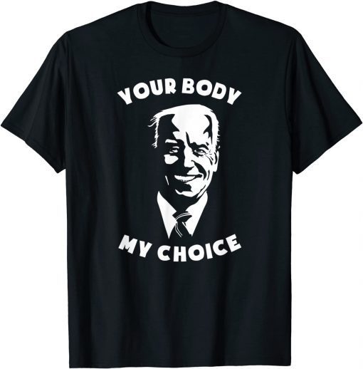 Anti Biden Your Body My Choice 8646 Sleepy Joe Pro USA Us 2021 Shirt