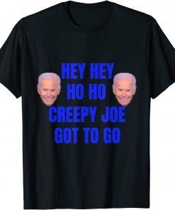 Anti Joe Biden Hey Hey Ho ho Creepy Joe Got to Go Classic Shirt