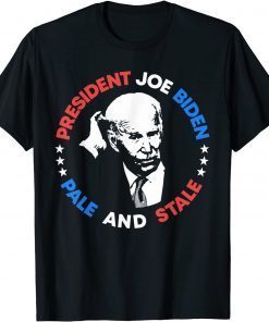 Anti Joe Biden Pale And Stale President Sleepy Joe Pro USA 2021 Shirt