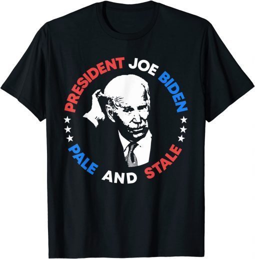 Anti Joe Biden Pale And Stale President Sleepy Joe Pro USA 2021 Shirt