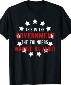 Anti Joe Biden This Government Founders Warned Us About Unisex Shirt