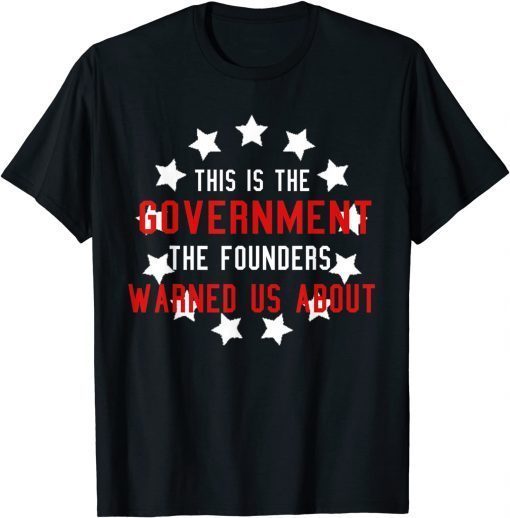 Anti Joe Biden This Government Founders Warned Us About Unisex Shirt