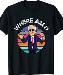 Anti Joe Biden Where Am I - Anti Democrat Biden Sucks 2021 Shirt