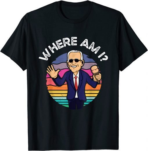 Anti Joe Biden Where Am I - Anti Democrat Biden Sucks 2021 Shirt