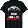 Anti President Joe Biden Owes Republican Gas Money Gift Shirt