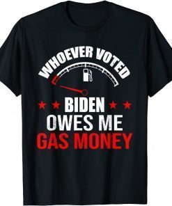 Anti President Joe Biden Owes Republican Gas Money Gift Shirt