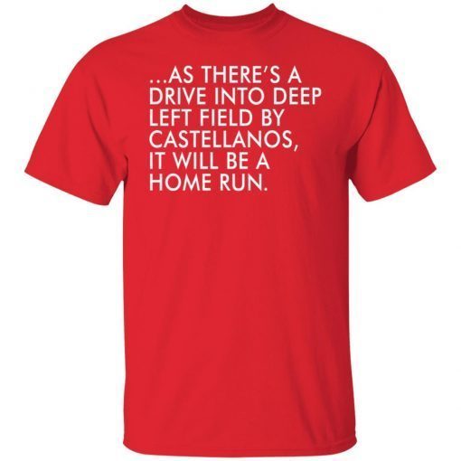 As there’s a drive into deep left field by castellanos Unisex Shirt