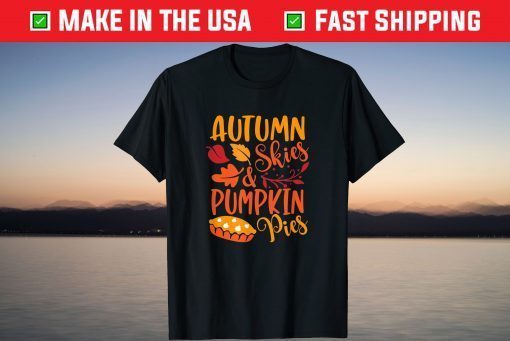 Autumn Skies & Pumpkin Pies Fall Thanksgiving Shirt