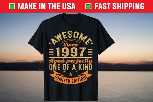 Awesome Since 1997 Aged Perfectly One Of A Kind Limited Edition Shirt