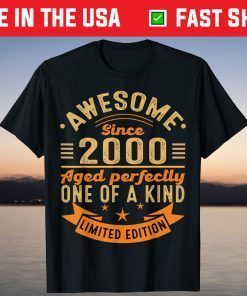 Awesome Since 2000 Aged Perfectly One Of A Kind Limited Edition Shirt