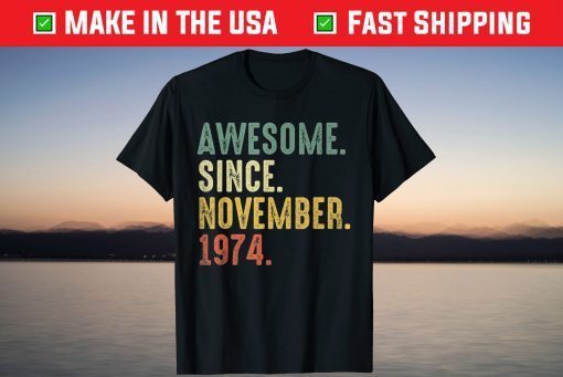 Awesome Since November 1974 - 47th Birthday 47 Years Old Tee Shirt