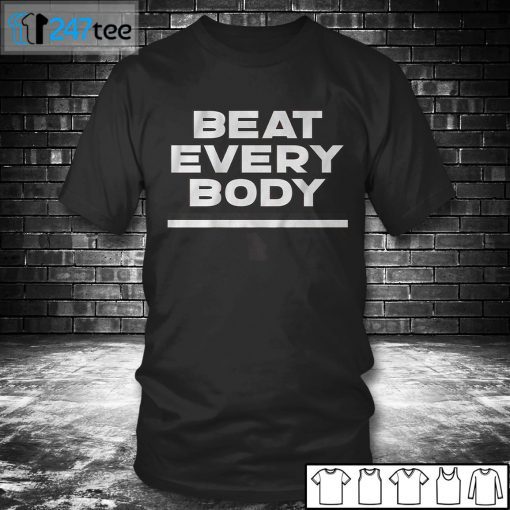 BEAT EVERY BODY Gift Shirt