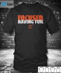 BO NIX FOCUSED AND HAVING FUN Gift Shirt