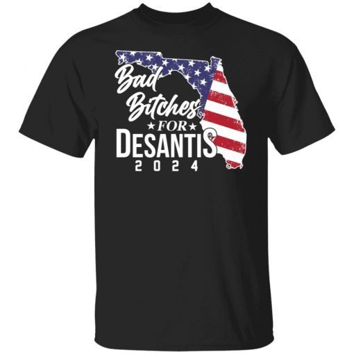 Bad Bitches For Desantis 2024 Classic Shirt