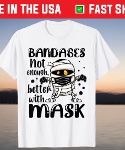 Bandages Not Enough Better With Mask Halloween Shirt