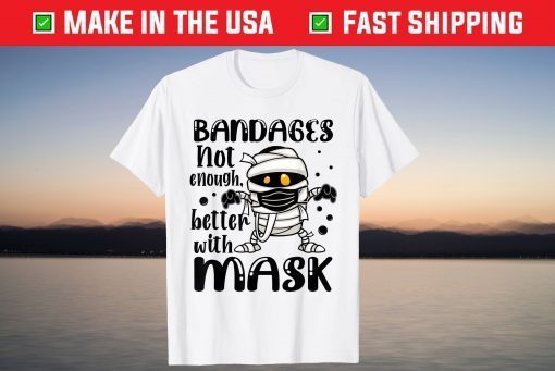 Bandages Not Enough Better With Mask Halloween Shirt