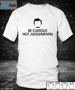 Be Curious Not Judgemental Unisex Shirt