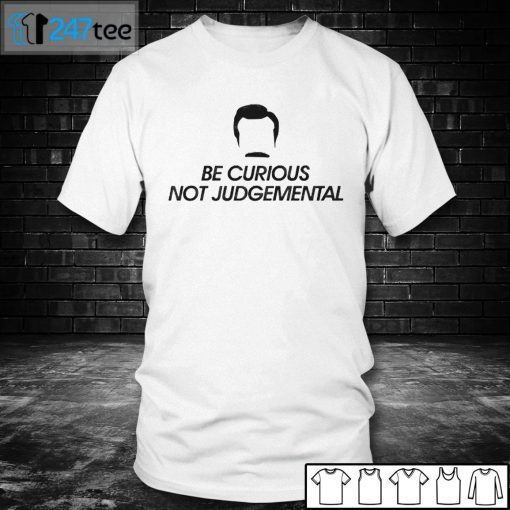 Be Curious Not Judgemental Unisex Shirt