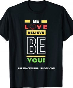 Be Love Believe BE You Limited Shirt