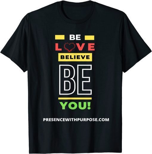 Be Love Believe BE You Limited Shirt