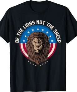 Be The Lion Not The Sheep Patriotic Lion American Patriot Unisex Shirt