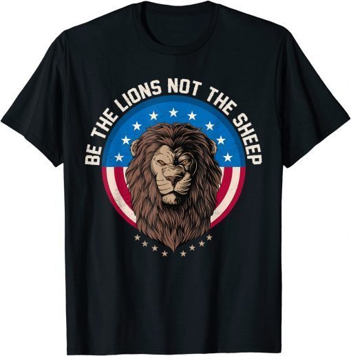 Be The Lion Not The Sheep Patriotic Lion American Patriot Unisex Shirt