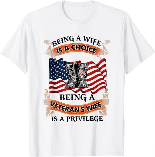 Being A Wife Is A Choice Being A Veteran's Wife Is Privilege Gift ShirtBeing A Wife Is A Choice Being A Veteran's Wife Is Privilege Gift Shirt