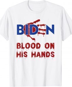 Biden Blood On His Hands 2021 Shirt