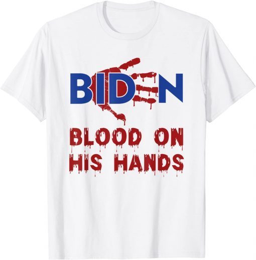 Biden Blood On His Hands 2021 Shirt