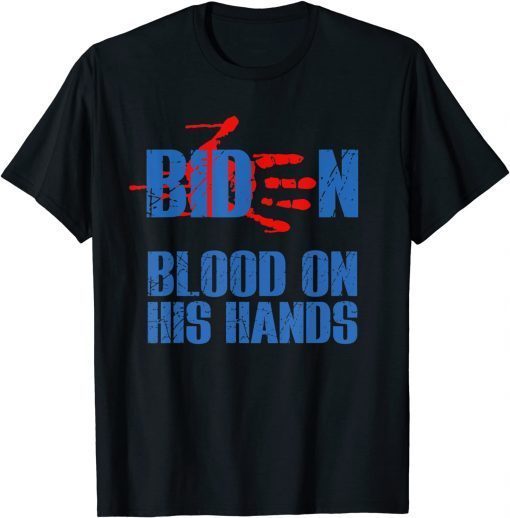 Biden Blood On His Hands – Bring Trump Back Biden Gift Shirt