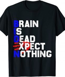 Biden - Brain Is Dead Expect Nothing - Anti Biden Official Shirt