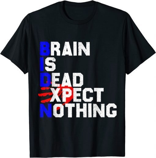 Biden - Brain Is Dead Expect Nothing - Anti Biden Official Shirt