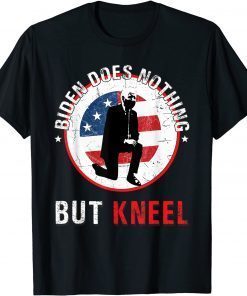 Biden Does Nothing But Kneel Anti-Government Gift Shirt